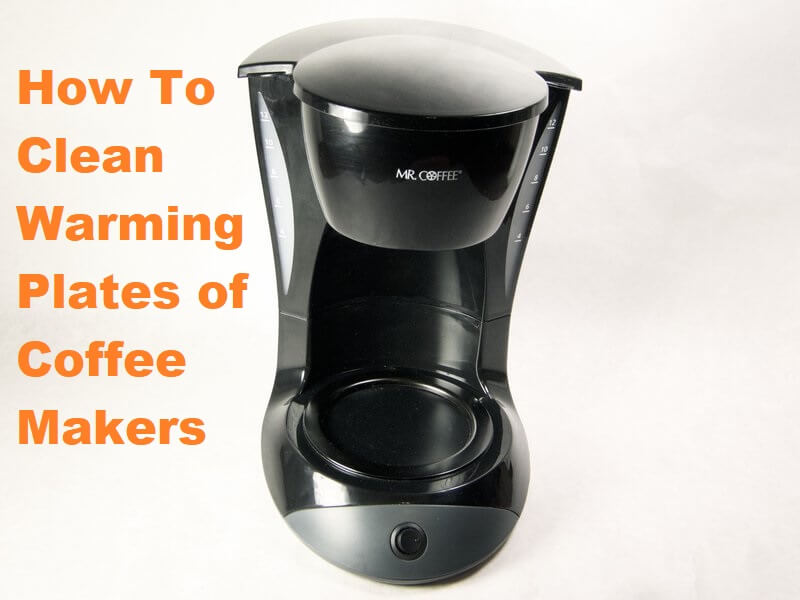 how-to-clean-warming-plates-on-coffee-makers